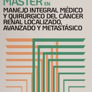 Máster en Manejo Integral Médico y Quirúrgico del Cáncer Renal Localizado, Avanzado y Metastásico